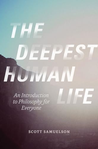 Beispielbild fr The Deepest Human Life : An Introduction to Philosophy for Everyone zum Verkauf von Better World Books