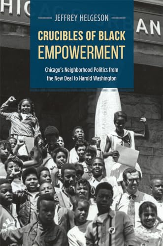 9780226130699: Crucibles of Black Empowerment: Chicago's Neighborhood Politics from the New Deal to Harold Washington