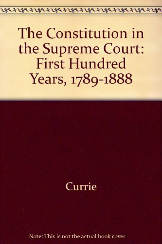 Imagen de archivo de The Constitution in the Supreme Court : The First Hundred Years, 1789-1888 a la venta por BOOK2BUY