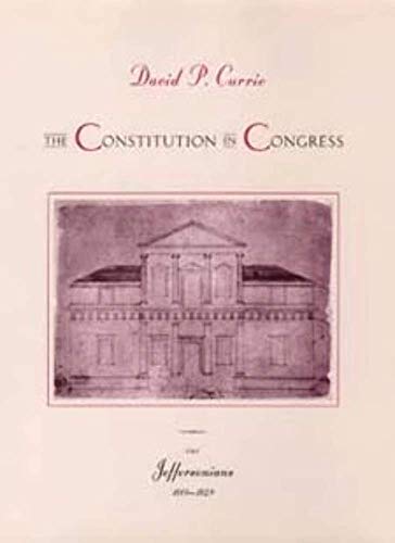 The Constitution in Congress: The Jeffersonians, 1801-1829 (Volume 2) (9780226131177) by Currie, David P.