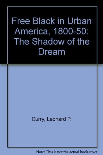 Stock image for The Free Black in Urban America, 1800-1850 : The Shadow of the Dream for sale by Better World Books