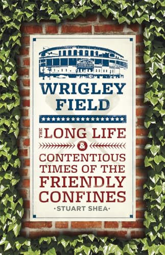 Stock image for Wrigley Field : The Long Life and Contentious Times of the Friendly Confines for sale by Better World Books