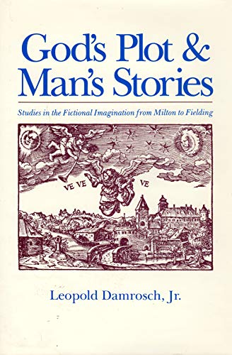 God's Plot and Man's Stories: Studies in the Fictional Imagination from Milton to Fielding (9780226135793) by Damrosch, Leopold