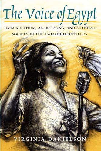 Stock image for The Voice of Egypt": Umm Kulthum, Arabic Song, and Egyptian Society in the Twentieth Century (Volume 1997) (Chicago Studies in Ethnomusicology) for sale by SecondSale