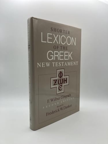 Beispielbild fr Shorter Lexicon of the Greek New Testament. By F. Wilbur Gingrich. Revised by Frederick W. Danker. CHICAGO : 2007. HARDBACK in JACKET. zum Verkauf von Rosley Books est. 2000