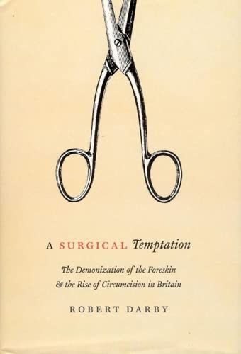 Beispielbild fr A Surgical Temptation: The Demonization of the Foreskin and the Rise of Circumcision in Britain zum Verkauf von Powell's Bookstores Chicago, ABAA