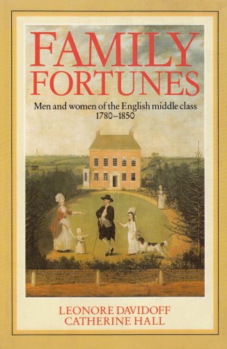 Beispielbild fr Family Fortunes : Men and Women of the English Middle Class, 1780-1850 zum Verkauf von Better World Books