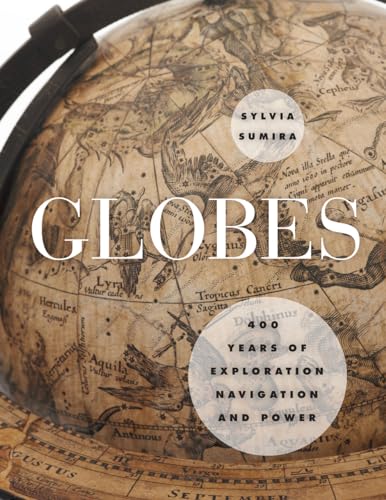 Imagen de archivo de GLOBES: 400 YEAR S OF EXPLORATION, NAVIGATION, AND POWER a la venta por Terra Firma Books