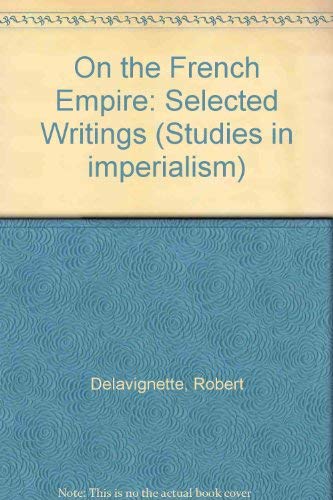 Stock image for Robert Delavignette on the French Empire : Selected Writings for sale by Better World Books: West