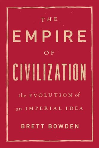 Imagen de archivo de The Empire of Civilization: The Evolution of an Imperial Idea a la venta por Goodwill Southern California