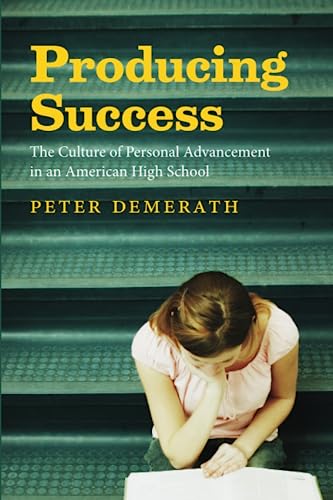 Stock image for Producing Success: The Culture of Personal Advancement in an American High School for sale by Goodwill of Colorado