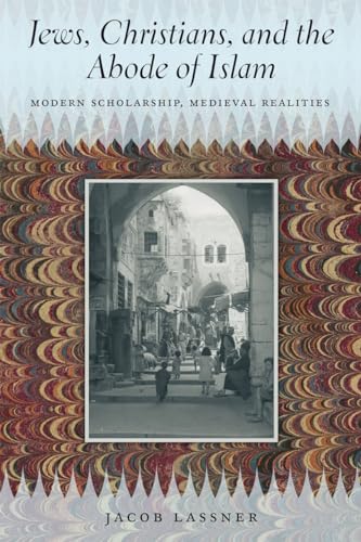 Stock image for Jews, Christians, and the Abode of Islam: Modern Scholarship, Medieval Realities for sale by Greenway