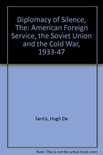 Beispielbild fr The Diplomacy of Silence : The American Foreign Service, the Soviet Union, and the Cold War 1933 to 1947 zum Verkauf von Better World Books