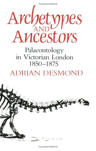 Beispielbild fr Archetypes and Ancestors : Palaeontology in Victorian London, 1850-1875 zum Verkauf von Better World Books