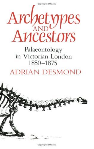 Imagen de archivo de Archetypes and Ancestors : Palaeontology in Victorian London, 1850-1875 a la venta por Better World Books
