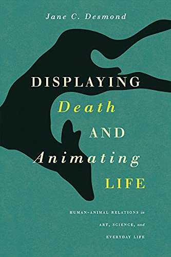 9780226144054: Displaying Death and Animating Life: Human-Animal Relations in Art, Science, and Everyday Life