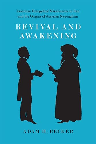 Imagen de archivo de Revival and Awakening: American Evangelical Missionaries in Iran and the Origins of Assyrian Nationalism a la venta por Midtown Scholar Bookstore