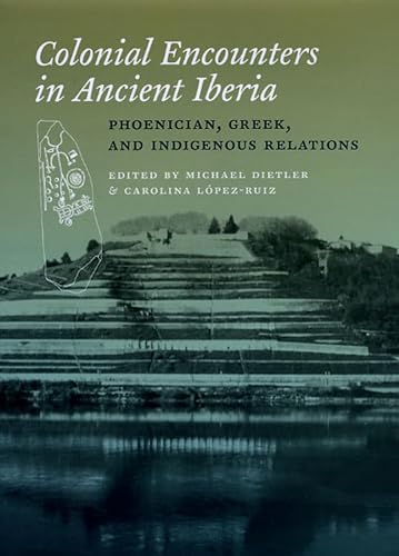 9780226148472: Colonial Encounters in Ancient Iberia: Phoenician, Greek, and Indigenous Relations (Emersion: Emergent Village resources for communities of faith)