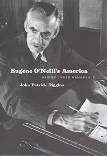 Stock image for Eugene O'Neill's America : Desire under Democracy for sale by Better World Books