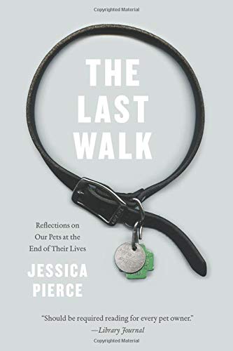 9780226151007: The Last Walk: Reflections on Our Pets at the End of Their Lives
