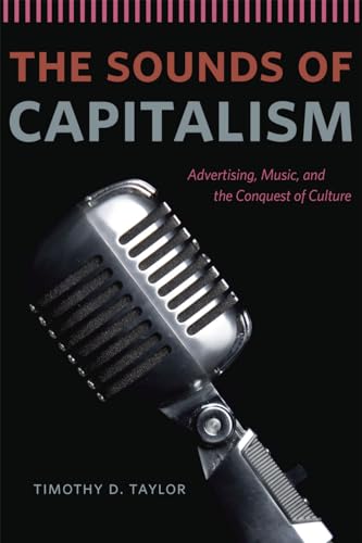 9780226151625: The Sounds of Capitalism: Advertising, Music, and the Conquest of Culture