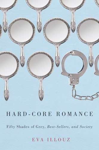 Beispielbild fr Hard-Core Romance: "Fifty Shades of Grey," Best-Sellers, and Society zum Verkauf von HPB-Emerald