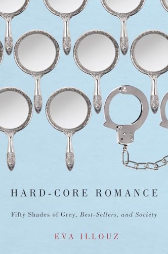 Imagen de archivo de Hard-Core Romance: "Fifty Shades of Grey," Best-Sellers, and Society a la venta por HPB-Emerald