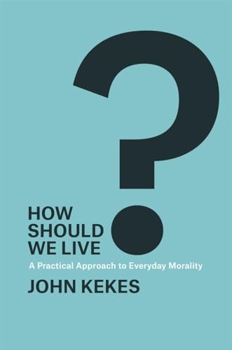 Imagen de archivo de How Should We Live?: A Practical Approach to Everyday Morality a la venta por HPB-Red