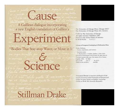 Imagen de archivo de Cause, Experiment and Science: Galilean Dialogue Incorporating a New English Translation of Galileo's "Bodies That Stay Atop Water, or Move in it" a la venta por Goldstone Books