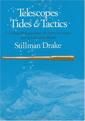 Telescopes, Tides and Tactics: a Galilean Dialogue about the Starry Messenger and Systems of the World. - DRAKE, Stillman.