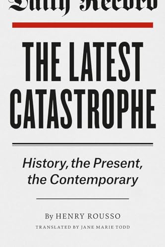 9780226165233: The Latest Catastrophe: History, the Present, the Contemporary