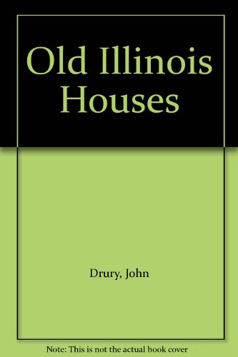 Old Illinois Houses (9780226165523) by Drury, John