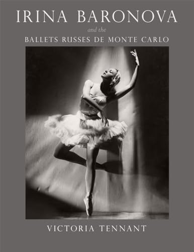 Irina Baronova and the Ballets Russes de Monte Carlo - Tennant, Victoria