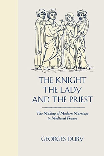 Beispielbild fr The Knight, the Lady and the Priest: The Making of Modern Marriage in Medieval France zum Verkauf von BooksRun