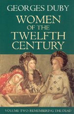 Women of the Twelfth Century, Volume 2: Remembering the Dead (9780226167831) by Duby, Georges