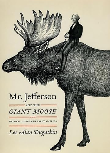 Imagen de archivo de Mr. Jefferson and the Giant Moose: Natural History in Early America a la venta por HPB-Diamond