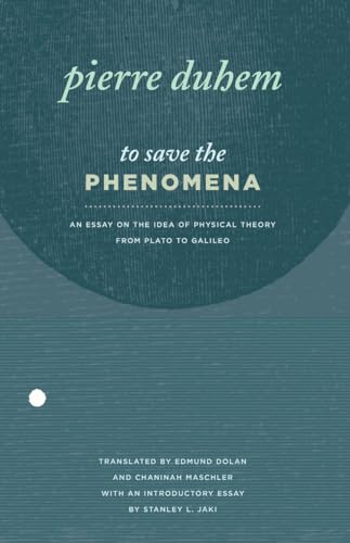 Beispielbild fr To Save the Phenomena : An Essay on the Idea of Physical Theory from Plato to Galileo zum Verkauf von Better World Books