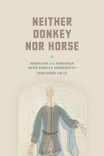 Imagen de archivo de Neither Donkey nor Horse: Medicine in the Struggle over China's Modernity (Studies of the Weatherhead East Asian Institute) a la venta por HPB-Red