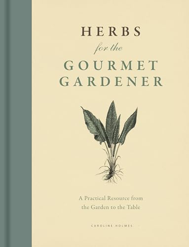 Stock image for Herbs for the Gourmet Gardener: A Practical Resource from the Garden to the Table for sale by Zoom Books Company