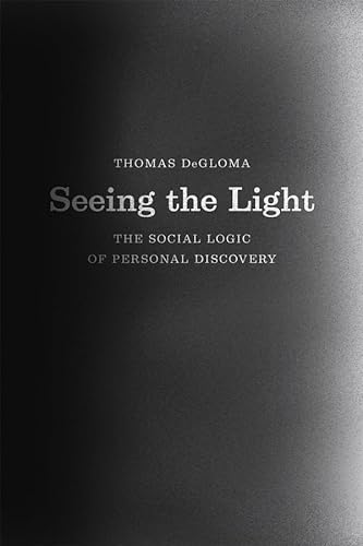 9780226175744: Seeing the Light: The Social Logic of Personal Discovery