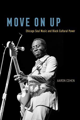 Beispielbild fr Move on Up : Chicago Soul Music and Black Cultural Power zum Verkauf von Better World Books