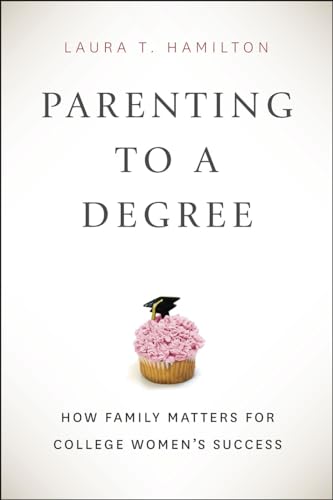 Stock image for Parenting to a Degree : How Family Matters for College Women's Success for sale by Better World Books