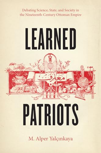 9780226184203: Learned Patriots: Debating Science, State, and Society in the Nineteenth-Century Ottoman Empire