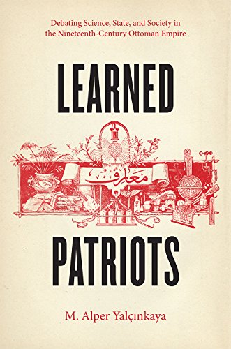 9780226184203: Learned Patriots – Debating Science, State, and Society in the Nineteenth–Century Ottoman: Debating Science, State, and Society in the Nineteenth-Century Ottoman Empire