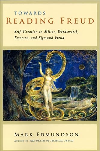 Imagen de archivo de Towards Reading Freud: Self-Creation in Milton, Wordsworth, Emerson, and Sigmund Freud a la venta por BookHolders