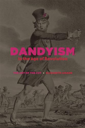 Beispielbild fr Dandyism in the Age of Revolution: The Art of the Cut zum Verkauf von SecondSale