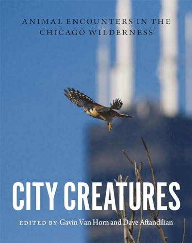 Stock image for City Creatures : Animal Encounters in the Chicago Wilderness for sale by Better World Books