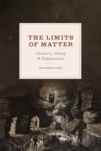 9780226194998: The Limits of Matter: Chemistry, Mining, and Enlightenment (Synthesis)