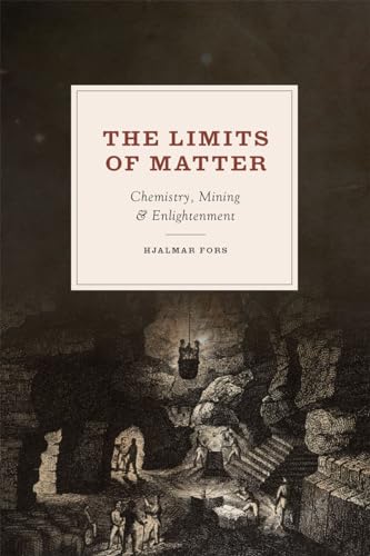 THE LIMITS OF MATTER: CHEMISTRY, MINING, AND ENLIGHTENMENT (SYNTHESIS).