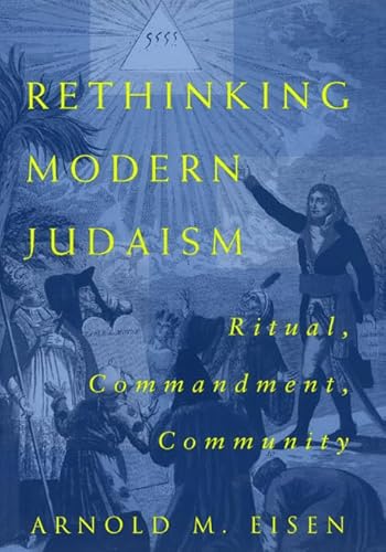 Rethinking Modern Judaism : Ritual, Commandment, Community - Eisen, Arnold M.